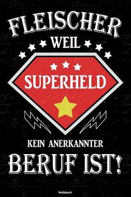 Book cover for Fleischer weil Superheld kein anerkannter Beruf ist! Notizbuch