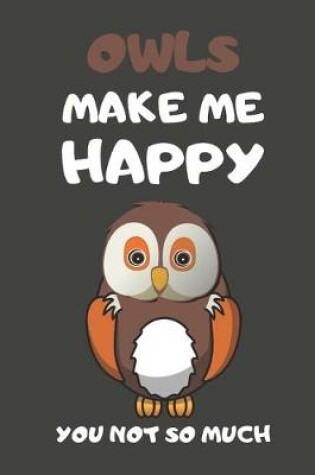 Cover of Owls Make Me Happy You Not So Much