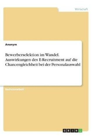 Cover of Bewerberselektion im Wandel. Auswirkungen des E-Recruitment auf die Chancengleichheit bei der Personalauswahl