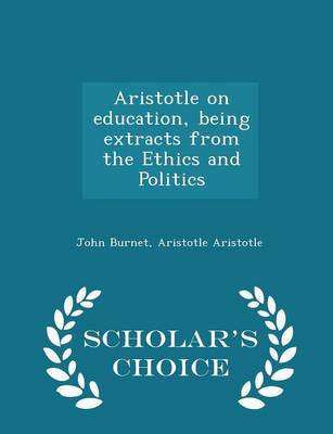 Book cover for Aristotle on Education, Being Extracts from the Ethics and Politics - Scholar's Choice Edition