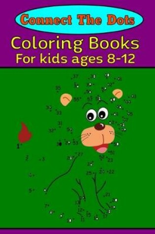 Cover of Connect the dots coloring book for kids ages 8-12