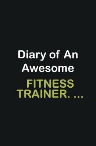 Cover of Diary Of An Awesome Fitness Trainer. ...