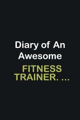 Book cover for Diary Of An Awesome Fitness Trainer. ...