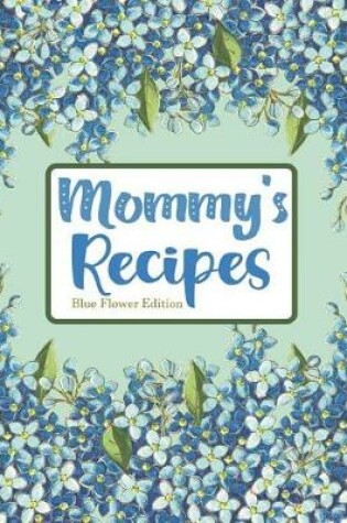 Cover of Mommy's Recipes Blue Flower Edition