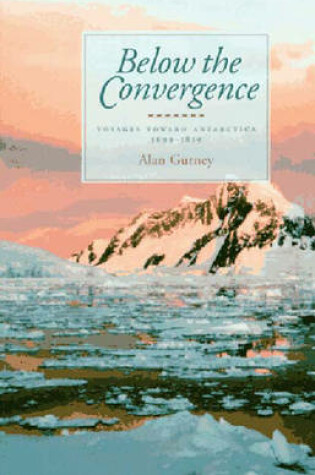 Cover of Below the Convegence: Voyages Toward Antarctica, 1699-1839