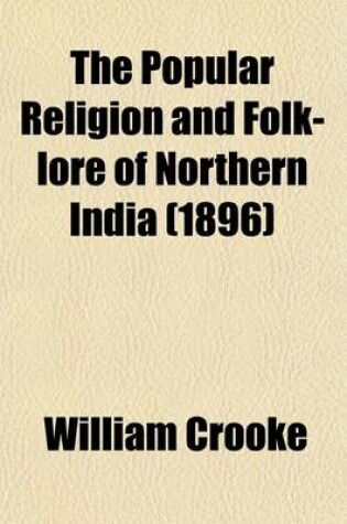 Cover of The Popular Religion and Folk-Lore of Northern India (Volume 1)