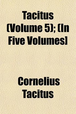 Book cover for Tacitus (Volume 5); (In Five Volumes]