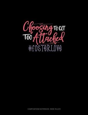 Book cover for Choosing To Get Too Attached #Fosterlove