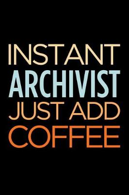 Book cover for Instant Archivist Just Add Coffee