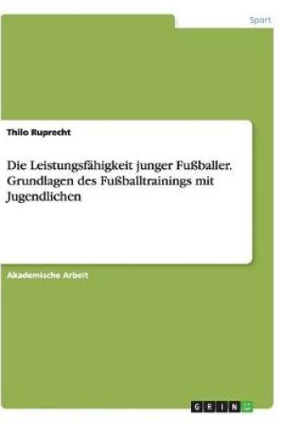 Cover of Die Leistungsfahigkeit junger Fussballer. Grundlagen des Fussballtrainings mit Jugendlichen