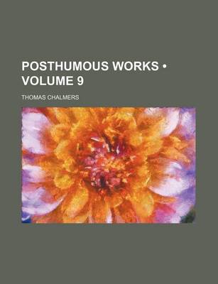 Book cover for Posthumous Works (Volume 9)