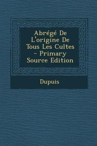 Cover of Abrege de L'Origine de Tous Les Cultes