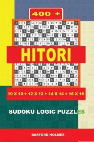 Cover of 400 Hitori 10x10 + 12x12 + 14x14 + 16x16