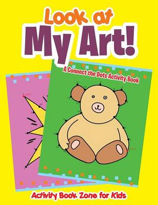 Book cover for Look at My Art! a Connect the Dots Activity Book