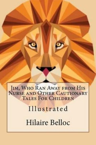 Cover of Jim, Who Ran Away from His Nurse and Other Cautionary Tales for Children