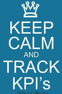 Book cover for Keep Calm Track KPIs Workbook of Affirmations Keep Calm Track KPIs Workbook of Affirmations