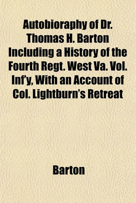 Book cover for Autobioraphy of Dr. Thomas H. Barton Including a History of the Fourth Regt. West Va. Vol. INF'y, with an Account of Col. Lightburn's Retreat