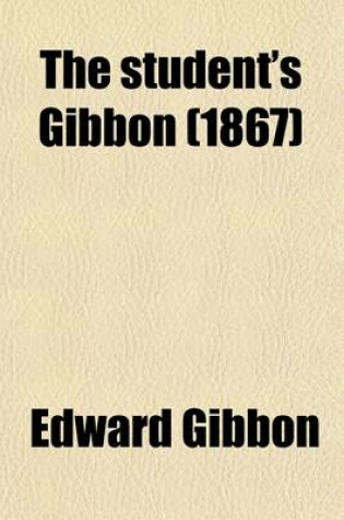 Cover of The Student's Gibbon; The History of the Decline and Fall of the Roman Empire