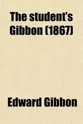 Book cover for The Student's Gibbon; The History of the Decline and Fall of the Roman Empire