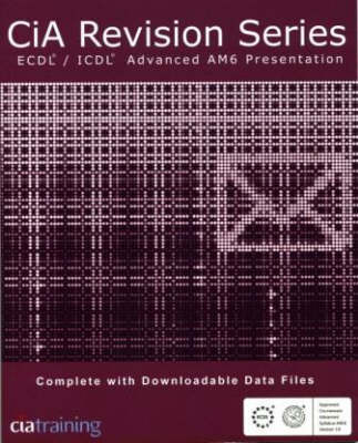 Cover of CiA Revision Series ECDL/ICDL Advanced AM6 Presentations