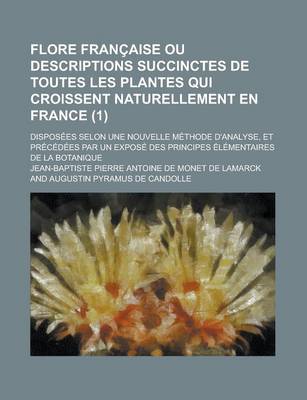 Book cover for Flore Francaise Ou Descriptions Succinctes de Toutes Les Plantes Qui Croissent Naturellement En France; Disposees Selon Une Nouvelle Methode D'Analyse