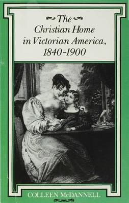 Cover of The Christian Home in Victorian America, 1840a1900