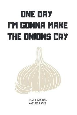 Book cover for One Day I'm Gonna Make the Onions Cry