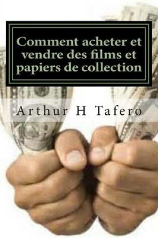 Cover of Comment Acheter Et Vendre Des Films Et Papiers de Collection: Mettez Du Papier Dans L'Or