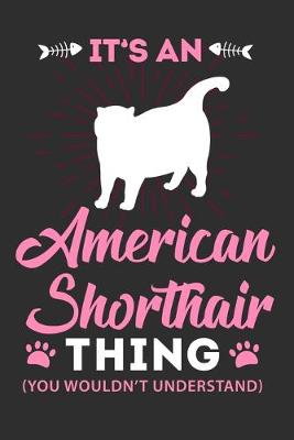 Book cover for Its A American Shorthair Thing You Wouldn't Understand