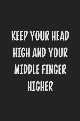 Book cover for Keep Your Head High and Your Middle Finger Higher