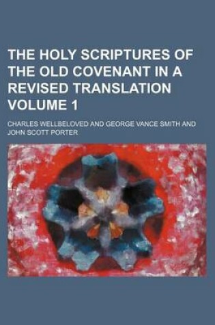 Cover of The Holy Scriptures of the Old Covenant in a Revised Translation Volume 1