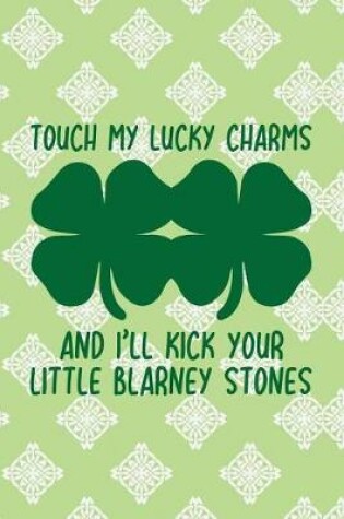 Cover of Touch My Lucky Charms and I'll Kick Your Little Blarney Stones