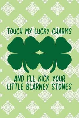 Book cover for Touch My Lucky Charms and I'll Kick Your Little Blarney Stones