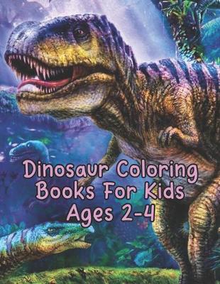 Book cover for Dinosaur Coloring Books For Kids Ages 2-4