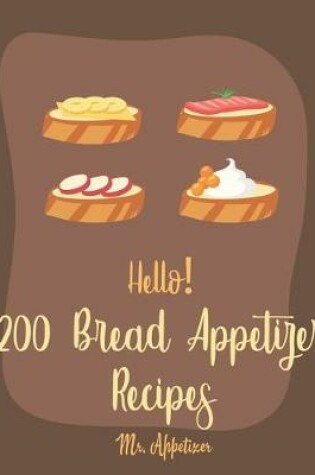 Cover of Hello! 200 Bread Appetizer Recipes