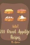 Book cover for Hello! 200 Bread Appetizer Recipes