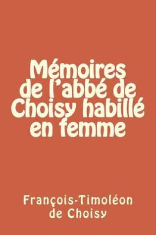 Cover of Memoires de l'abbe de Choisy habille en femme