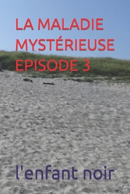 Book cover for La Maladie Mystérieuse Episode 3