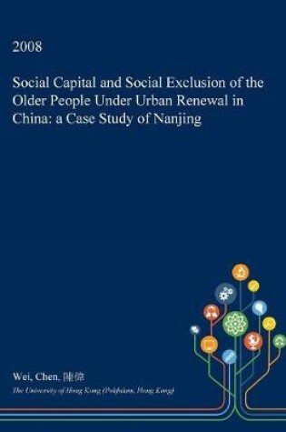 Cover of Social Capital and Social Exclusion of the Older People Under Urban Renewal in China