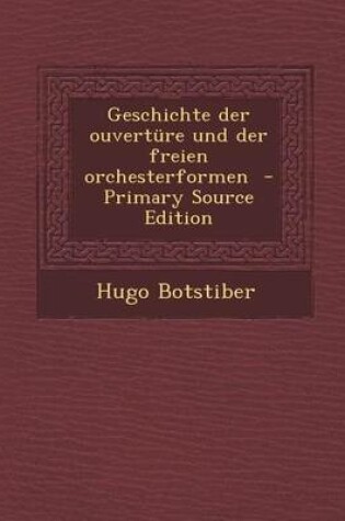 Cover of Geschichte Der Ouverture Und Der Freien Orchesterformen