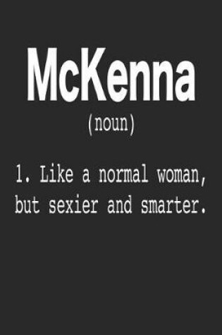 Cover of McKenna (Noun) 1. Like a normal woman, but sexier and smarter