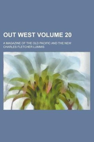 Cover of Out West; A Magazine of the Old Pacific and the New Volume 20