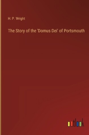 Cover of The Story of the 'Domus Dei' of Portsmouth