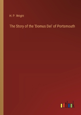 Book cover for The Story of the 'Domus Dei' of Portsmouth