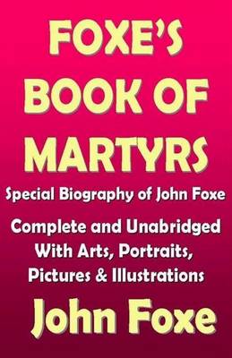 Book cover for Foxe's Book of Martyr with a Special Biography of John Foxe - Complete and Unabridged with Illustrations