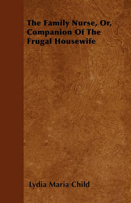 Book cover for The Family Nurse, Or, Companion Of The Frugal Housewife