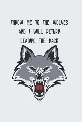 Cover of Throw Me To The Wolves And I Will Return Leading The Pack
