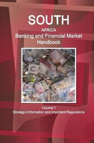 Cover of South Africa Banking & Financial Market Handbook Volume 1 Strategic Information and Important Regulations