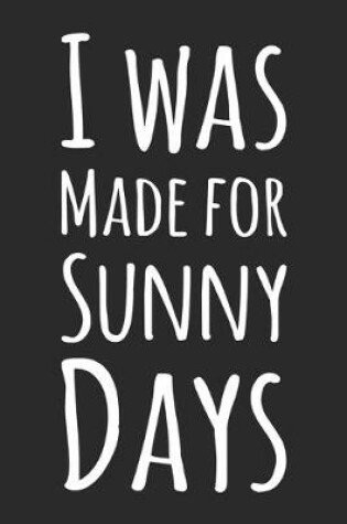 Cover of I Was Made for Sunny Days