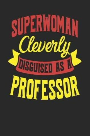 Cover of Superwoman Cleverly Disguised As A Professor